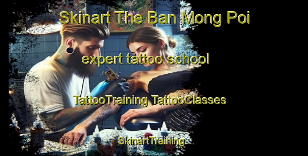 Skinart The Ban Mong Poi expert tattoo school | #TattooTraining #TattooClasses #SkinartTraining-Thailand