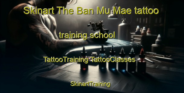 Skinart The Ban Mu Mae tattoo training school | #TattooTraining #TattooClasses #SkinartTraining-Thailand