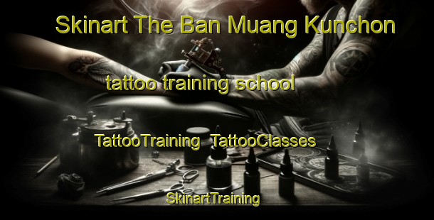 Skinart The Ban Muang Kunchon tattoo training school | TattooTraining | TattooClasses | SkinartTraining-Thailand