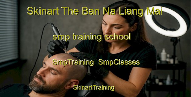 Skinart The Ban Na Liang Mai smp training school | SmpTraining | SmpClasses | SkinartTraining-Thailand