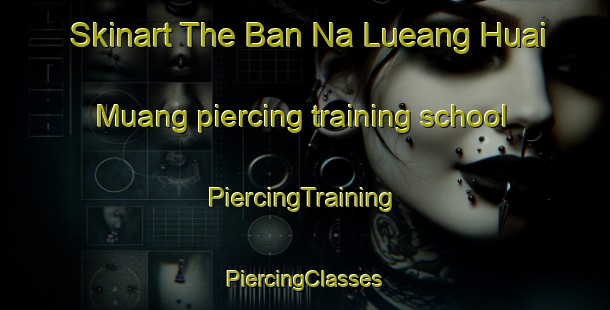 Skinart The Ban Na Lueang Huai Muang piercing training school | #PiercingTraining #PiercingClasses #SkinartTraining-Thailand