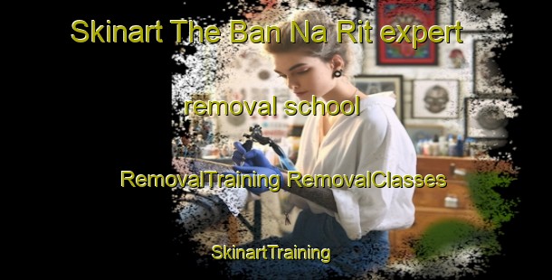 Skinart The Ban Na Rit expert removal school | #RemovalTraining #RemovalClasses #SkinartTraining-Thailand