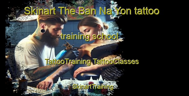 Skinart The Ban Na Yon tattoo training school | #TattooTraining #TattooClasses #SkinartTraining-Thailand