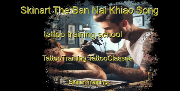 Skinart The Ban Nai Khiao Song tattoo training school | #TattooTraining #TattooClasses #SkinartTraining-Thailand