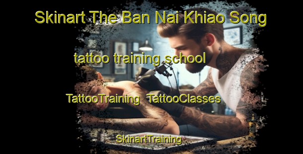 Skinart The Ban Nai Khiao Song tattoo training school | TattooTraining | TattooClasses | SkinartTraining-Thailand