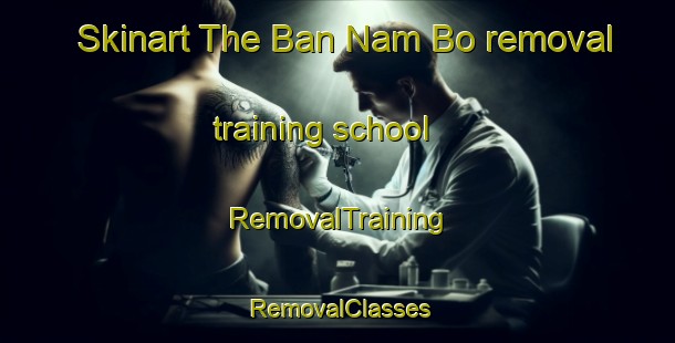 Skinart The Ban Nam Bo removal training school | RemovalTraining | RemovalClasses | SkinartTraining-Thailand