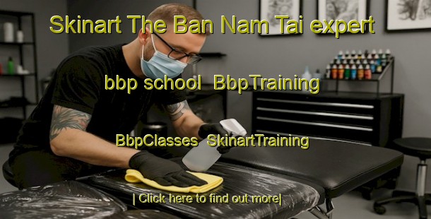 Skinart The Ban Nam Tai expert bbp school | BbpTraining | BbpClasses | SkinartTraining-Thailand