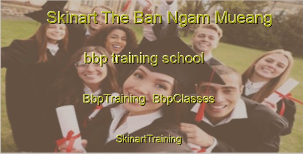 Skinart The Ban Ngam Mueang bbp training school | BbpTraining | BbpClasses | SkinartTraining-Thailand