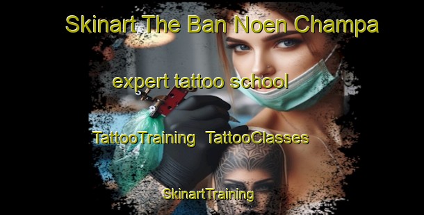 Skinart The Ban Noen Champa expert tattoo school | TattooTraining | TattooClasses | SkinartTraining-Thailand