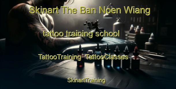 Skinart The Ban Noen Wiang tattoo training school | TattooTraining | TattooClasses | SkinartTraining-Thailand