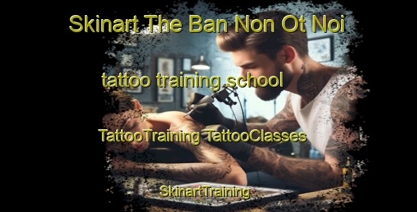 Skinart The Ban Non Ot Noi tattoo training school | #TattooTraining #TattooClasses #SkinartTraining-Thailand