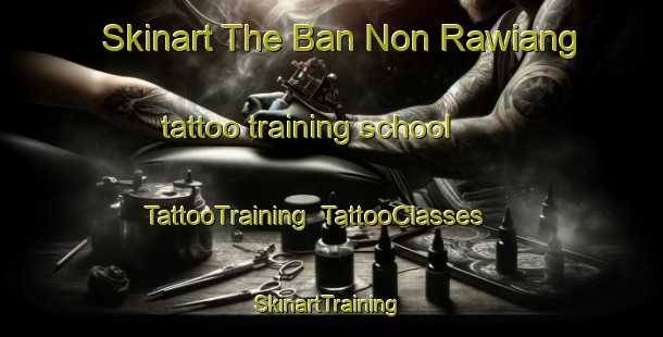 Skinart The Ban Non Rawiang tattoo training school | TattooTraining | TattooClasses | SkinartTraining-Thailand