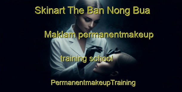 Skinart The Ban Nong Bua Maklam permanentmakeup training school | PermanentmakeupTraining | PermanentmakeupClasses | SkinartTraining-Thailand