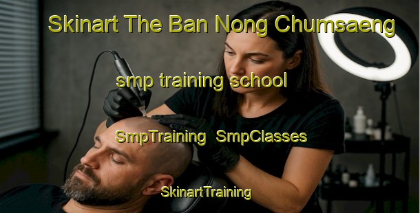 Skinart The Ban Nong Chumsaeng smp training school | SmpTraining | SmpClasses | SkinartTraining-Thailand