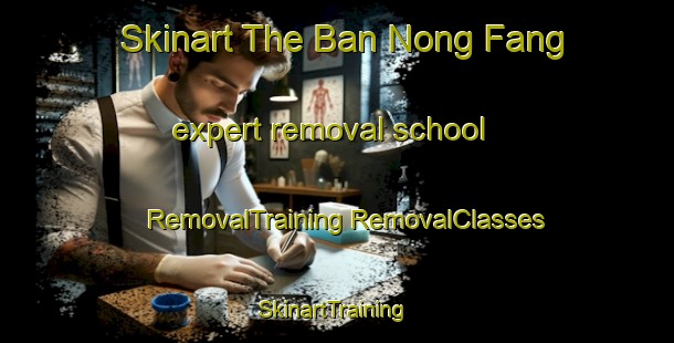 Skinart The Ban Nong Fang expert removal school | #RemovalTraining #RemovalClasses #SkinartTraining-Thailand