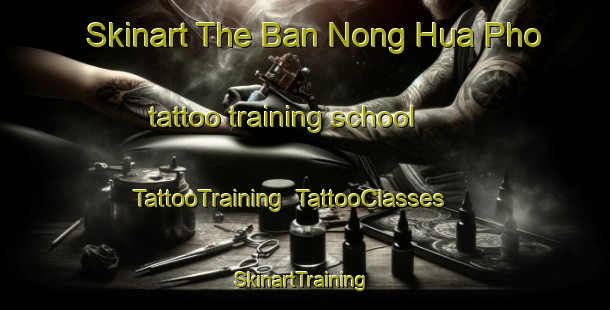 Skinart The Ban Nong Hua Pho tattoo training school | TattooTraining | TattooClasses | SkinartTraining-Thailand