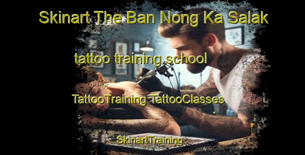 Skinart The Ban Nong Ka Salak tattoo training school | #TattooTraining #TattooClasses #SkinartTraining-Thailand