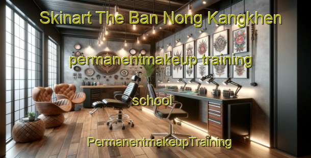 Skinart The Ban Nong Kangkhen permanentmakeup training school | PermanentmakeupTraining | PermanentmakeupClasses | SkinartTraining-Thailand
