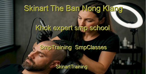 Skinart The Ban Nong Klang Khok expert smp school | SmpTraining | SmpClasses | SkinartTraining-Thailand
