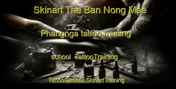 Skinart The Ban Nong Mae Phangnga tattoo training school | #TattooTraining #TattooClasses #SkinartTraining-Thailand