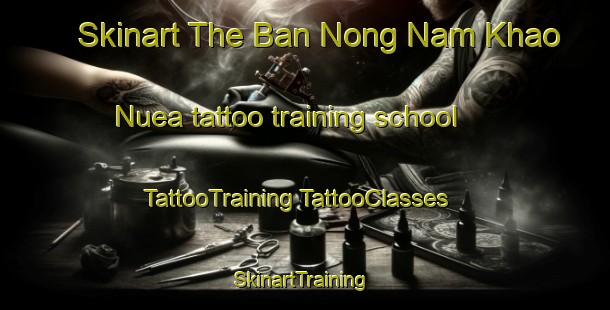 Skinart The Ban Nong Nam Khao Nuea tattoo training school | #TattooTraining #TattooClasses #SkinartTraining-Thailand