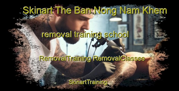 Skinart The Ban Nong Nam Khem removal training school | #RemovalTraining #RemovalClasses #SkinartTraining-Thailand