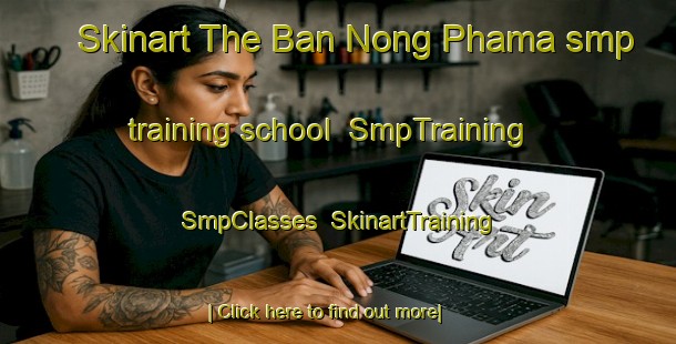 Skinart The Ban Nong Phama smp training school | SmpTraining | SmpClasses | SkinartTraining-Thailand