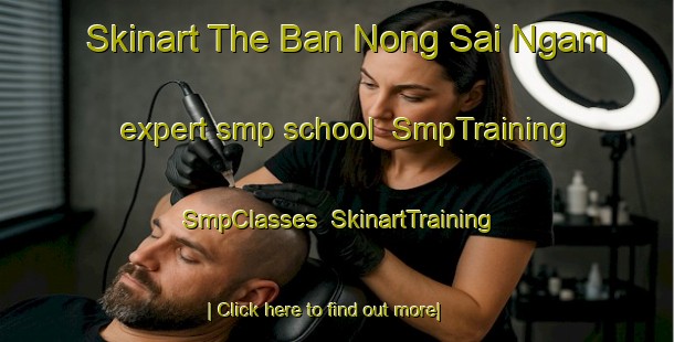 Skinart The Ban Nong Sai Ngam expert smp school | SmpTraining | SmpClasses | SkinartTraining-Thailand