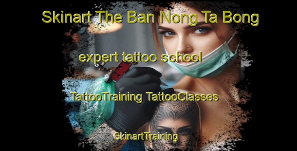 Skinart The Ban Nong Ta Bong expert tattoo school | #TattooTraining #TattooClasses #SkinartTraining-Thailand