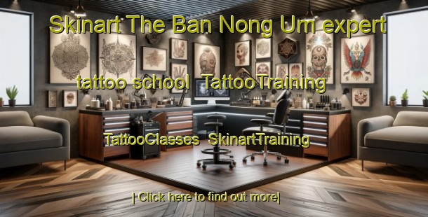 Skinart The Ban Nong Um expert tattoo school | TattooTraining | TattooClasses | SkinartTraining-Thailand