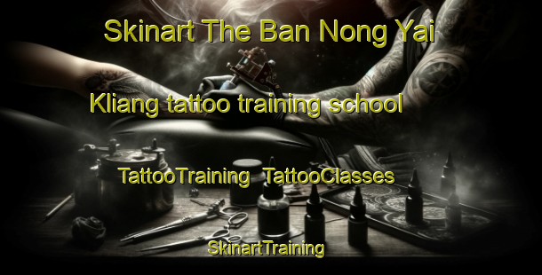 Skinart The Ban Nong Yai Kliang tattoo training school | TattooTraining | TattooClasses | SkinartTraining-Thailand