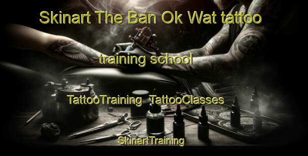 Skinart The Ban Ok Wat tattoo training school | TattooTraining | TattooClasses | SkinartTraining-Thailand