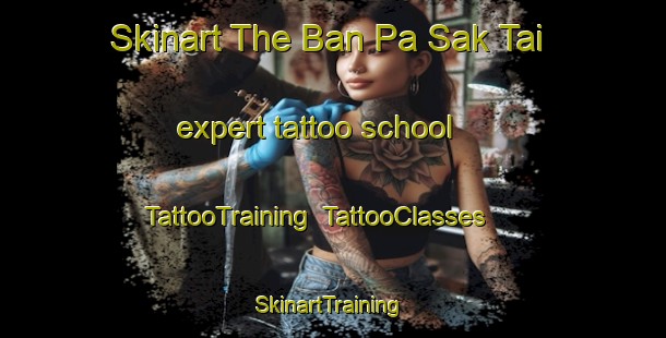 Skinart The Ban Pa Sak Tai expert tattoo school | TattooTraining | TattooClasses | SkinartTraining-Thailand