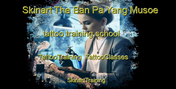 Skinart The Ban Pa Yang Musoe tattoo training school | TattooTraining | TattooClasses | SkinartTraining-Thailand