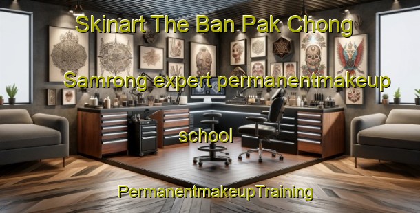 Skinart The Ban Pak Chong Samrong expert permanentmakeup school | PermanentmakeupTraining | PermanentmakeupClasses | SkinartTraining-Thailand