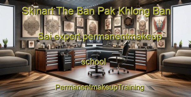 Skinart The Ban Pak Khlong Ban Sai expert permanentmakeup school | #PermanentmakeupTraining #PermanentmakeupClasses #SkinartTraining-Thailand