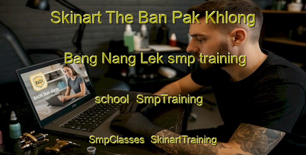 Skinart The Ban Pak Khlong Bang Nang Lek smp training school | SmpTraining | SmpClasses | SkinartTraining-Thailand