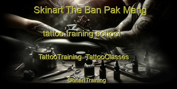 Skinart The Ban Pak Mang tattoo training school | TattooTraining | TattooClasses | SkinartTraining-Thailand