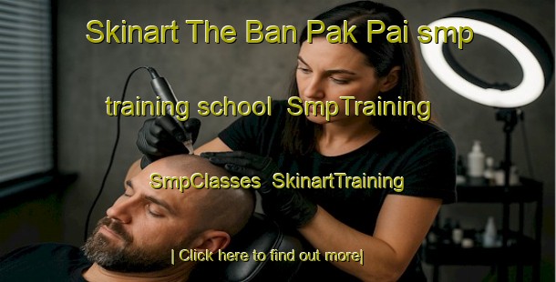 Skinart The Ban Pak Pai smp training school | SmpTraining | SmpClasses | SkinartTraining-Thailand