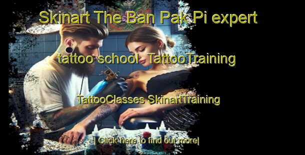 Skinart The Ban Pak Pi expert tattoo school | #TattooTraining #TattooClasses #SkinartTraining-Thailand