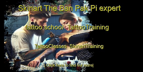 Skinart The Ban Pak Pi expert tattoo school | TattooTraining | TattooClasses | SkinartTraining-Thailand