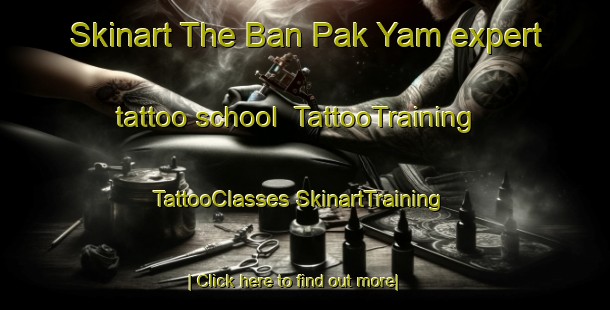 Skinart The Ban Pak Yam expert tattoo school | #TattooTraining #TattooClasses #SkinartTraining-Thailand