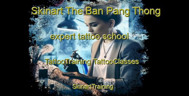 Skinart The Ban Pang Thong expert tattoo school | #TattooTraining #TattooClasses #SkinartTraining-Thailand