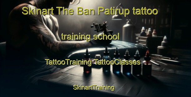 Skinart The Ban Patirup tattoo training school | #TattooTraining #TattooClasses #SkinartTraining-Thailand