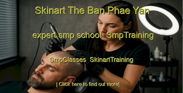 Skinart The Ban Phae Yan expert smp school | SmpTraining | SmpClasses | SkinartTraining-Thailand
