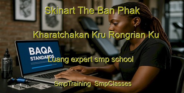 Skinart The Ban Phak Kharatchakan Kru Rongrian Ku Luang expert smp school | SmpTraining | SmpClasses | SkinartTraining-Thailand