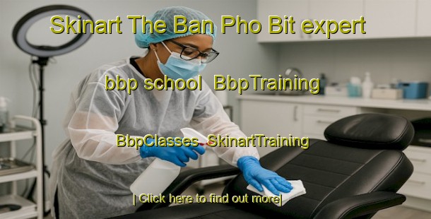 Skinart The Ban Pho Bit expert bbp school | BbpTraining | BbpClasses | SkinartTraining-Thailand