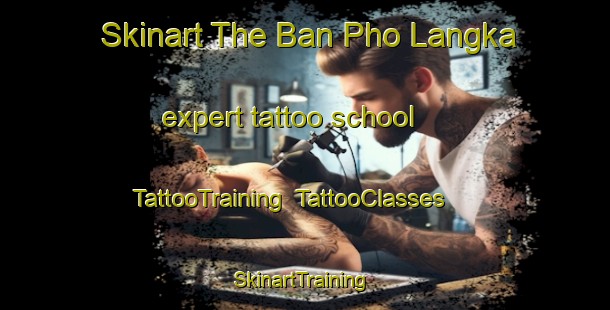 Skinart The Ban Pho Langka expert tattoo school | TattooTraining | TattooClasses | SkinartTraining-Thailand