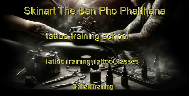 Skinart The Ban Pho Phatthana tattoo training school | #TattooTraining #TattooClasses #SkinartTraining-Thailand