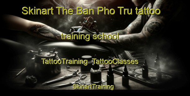 Skinart The Ban Pho Tru tattoo training school | TattooTraining | TattooClasses | SkinartTraining-Thailand